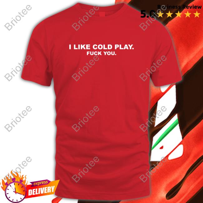 Swardson Original I Like Cold Play Fuck You Shirt Swardson Shirts Shop Shirt 2022