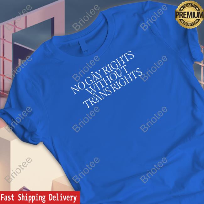 No Gay Rights Without Trans Rights T-Shirt