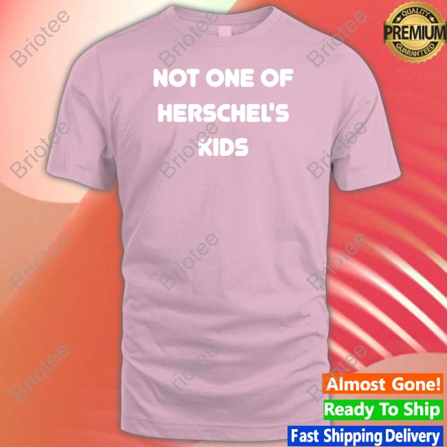 Steve Hofstetter Not One of Herschel's Kids Shirt Jojofromjerz