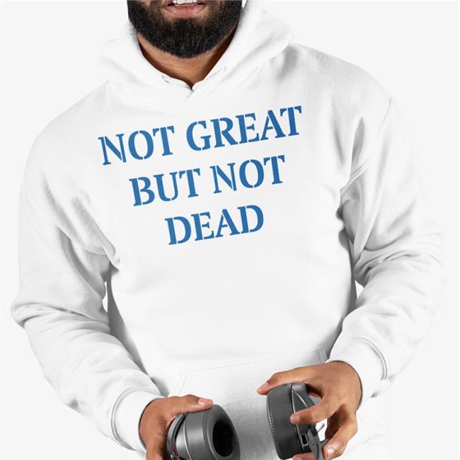 Not Great But Not Dead Shirts Eric Smith