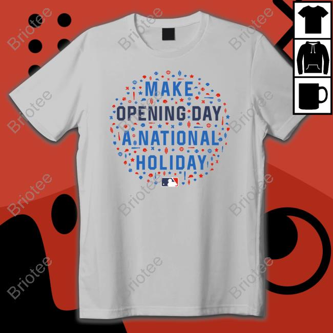 Official Make Opening Day A National Holiday Tee Shirt