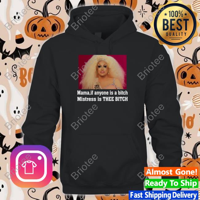 Official Mama If Anyone Is A Bitch Mistress Is Thee Bitch Shirts