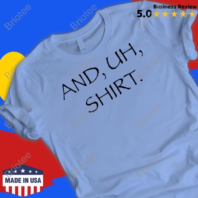 And Uh Shirt