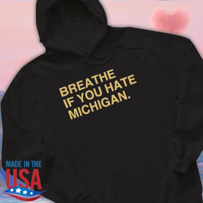 Awesome Breathe If You Hate Michigan New Shirt