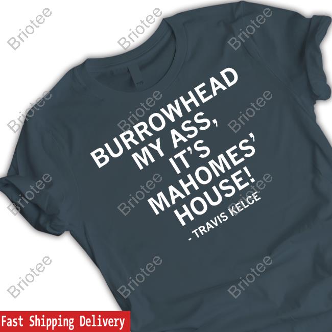 Raygun Merch Travis Kelce Burrowhead My Ass It's Mahomes' House Shirts