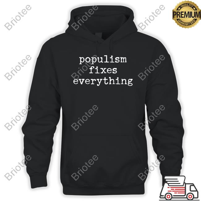 Populism Fixes Everything T Shirt