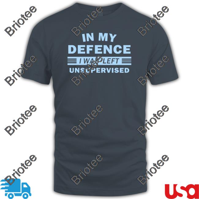 Official In My Defence I Was Left Unsupervised Tee