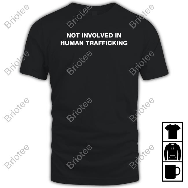 Official Not Involved In Human Trafficking Shirt