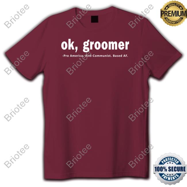 Ok Groomer Pro America Anti Communist Based Af Tee Shirt James Lindsay