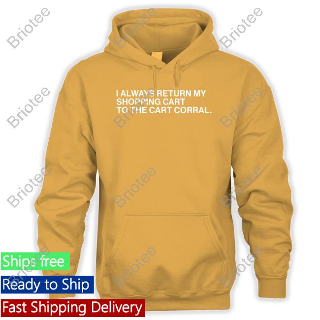 Official I Always Return My Shopping Cart To The Cart Corral Shirt