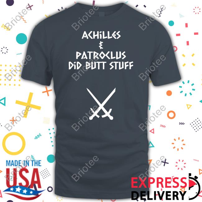 Achilles & Patroclus Did Butt Stuff Tee