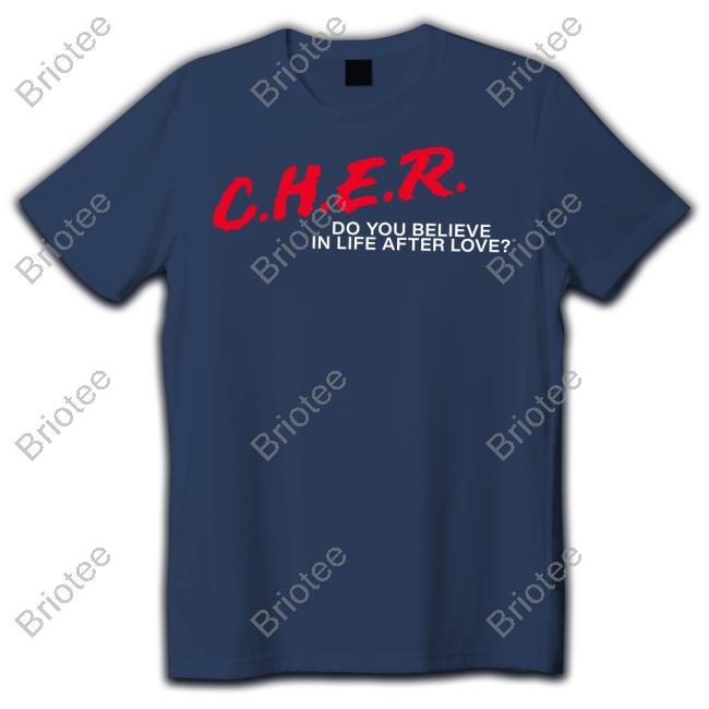 CHER Do You Believe In Life After Love Shirt