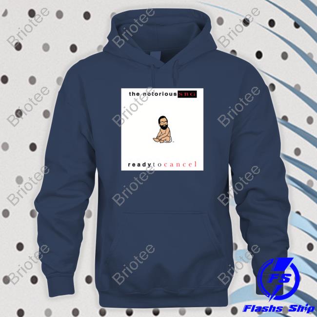 Dailywire Merch The Notorious Sbg Ready To Cancel Shirts