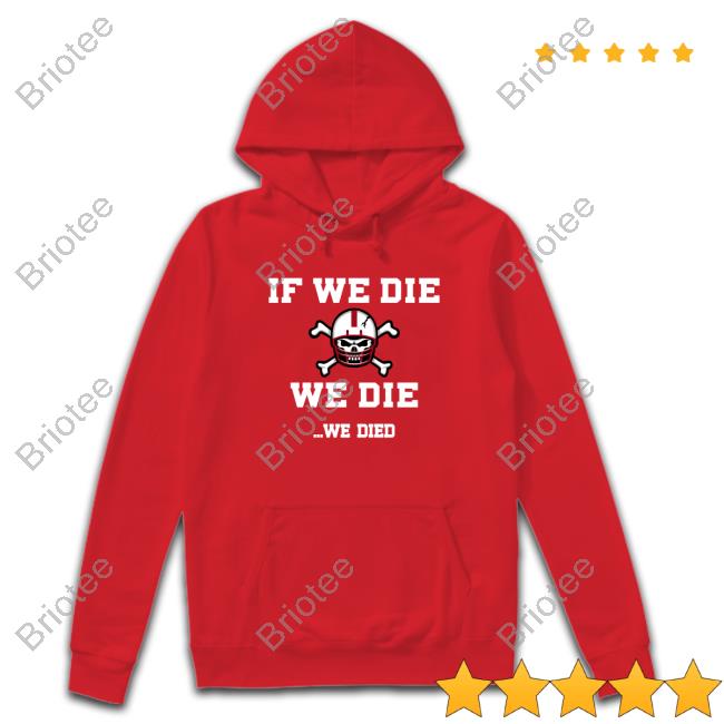 Official If We Die We Die We Died Shirt