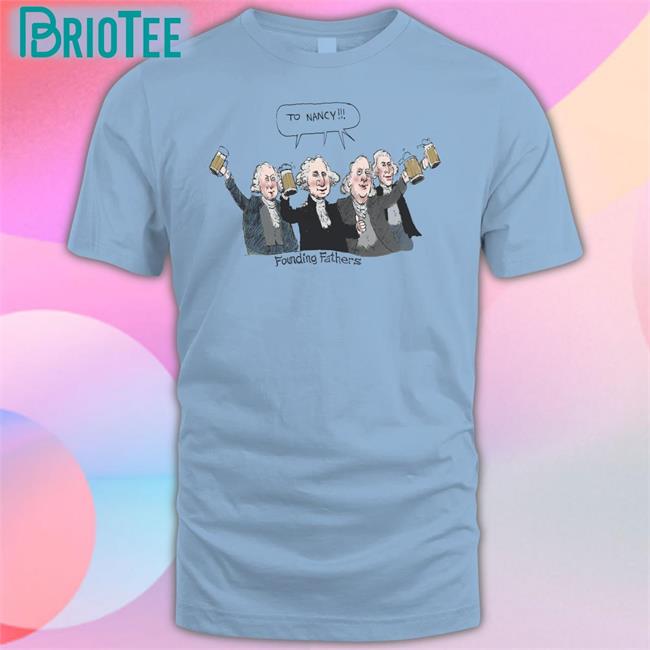 To Nancy Founding Fathers T Shirt