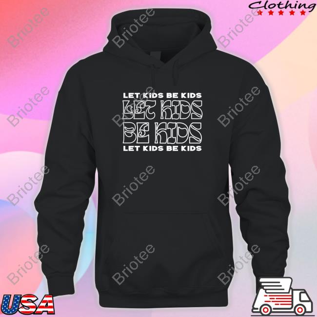 Let Kids Be Kids Tees Let Kids Be Kids Tee Shirt Againstgrmrs