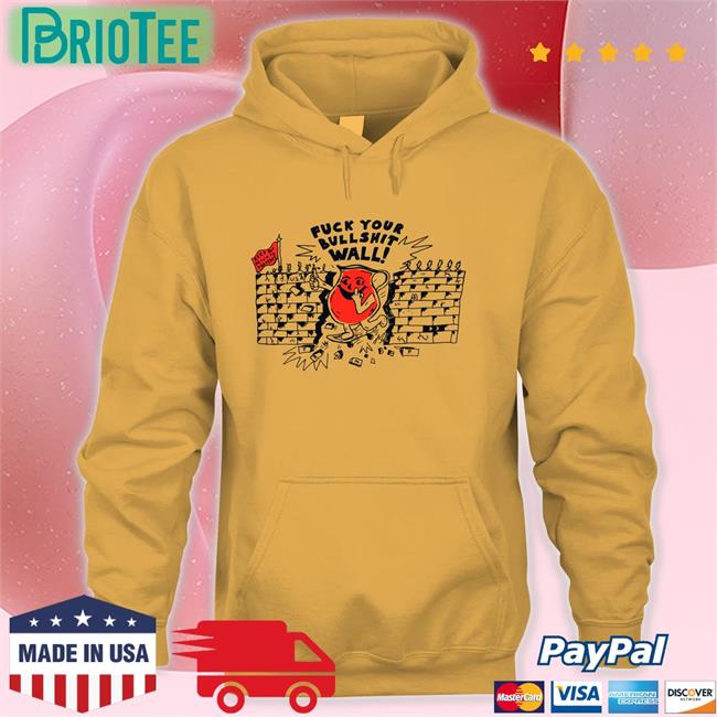 Shirts That Go Hard Fuck Your Bull Shit Wall Original Long Sleeve Tee Shirtsthtgohard