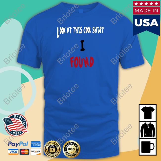 Look At This Cool Shirt I Found Hoodie