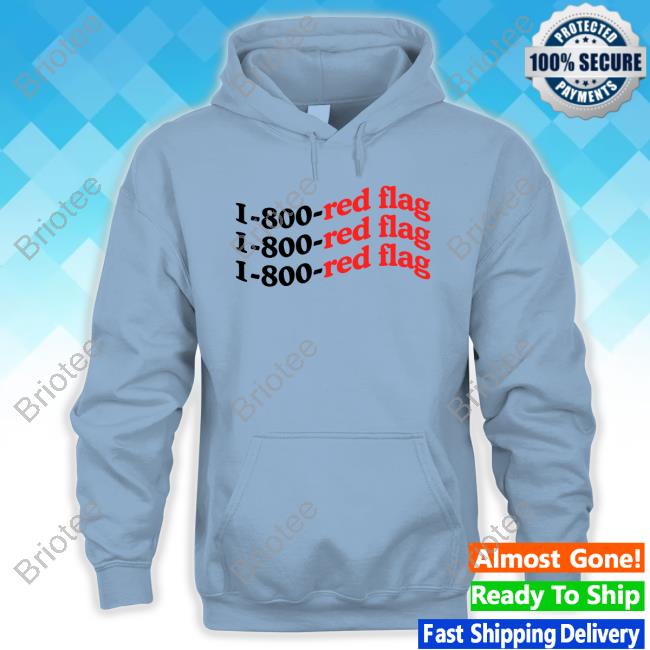Official 10 To Life Merch 1-800-Red Flag T Shirts 1-800-Red Flag Hoodie