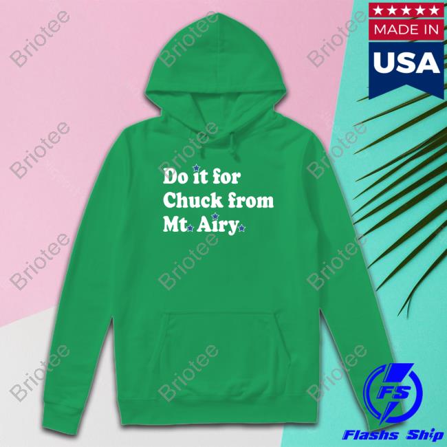 Official Do It For Chuck From Mt Airy Shirt