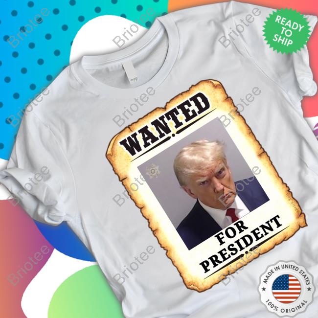 Official Wanted For President Donald Trump Mugshot Shirts