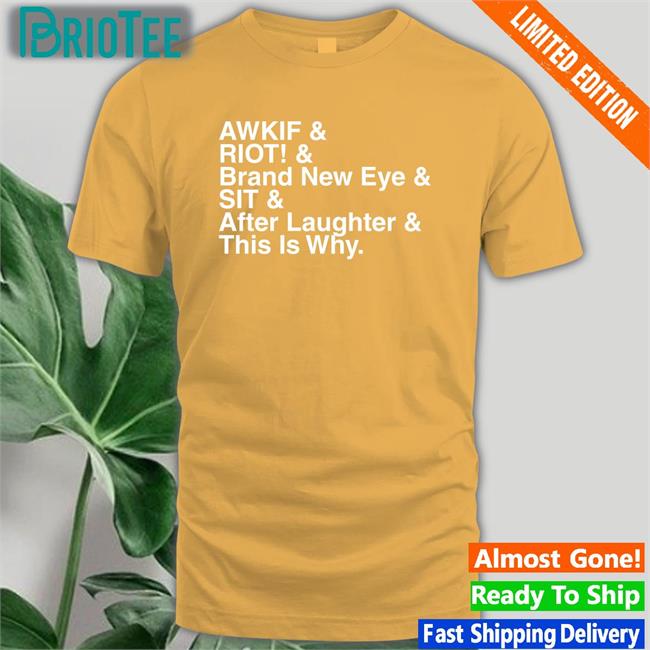 Shop Paramore Merch Awkif Riot Brand New Eye Sit After Laughter This Is Why Shirt Jen Yelyahg00n