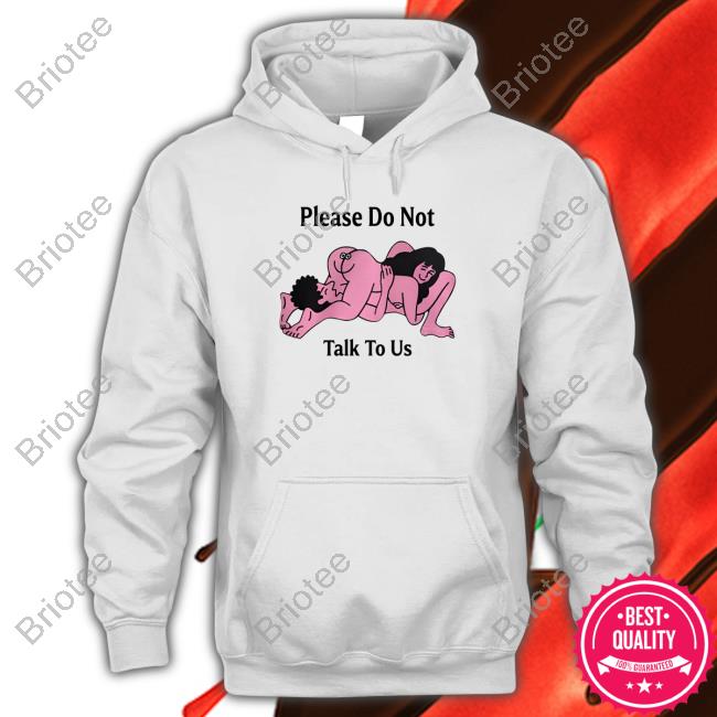 Official Please Do Not Talk To Us Hoodie