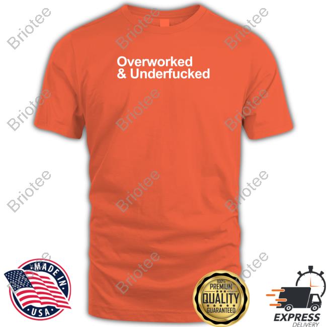 Official Overworked And Underfucked Tee Shirt