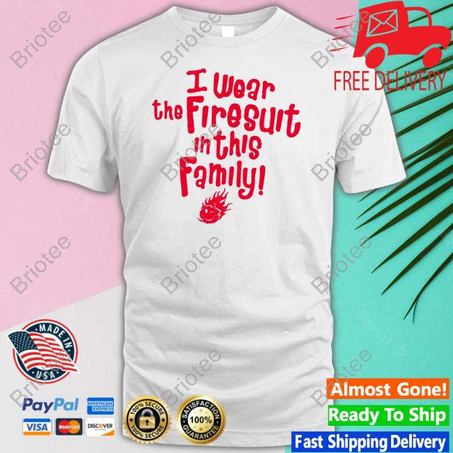 Official Happys E I Wear The Firesuit In This Family Free Sweatshirt