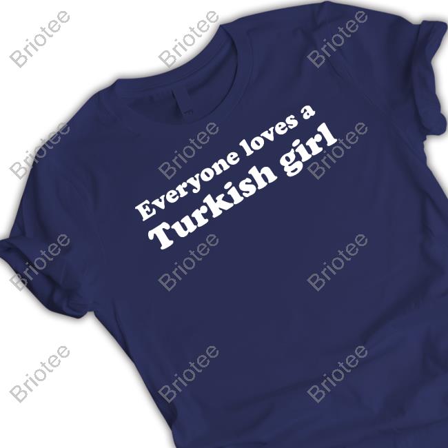 Allahu Thea Everyone Loves A Turkish Girl Shirts