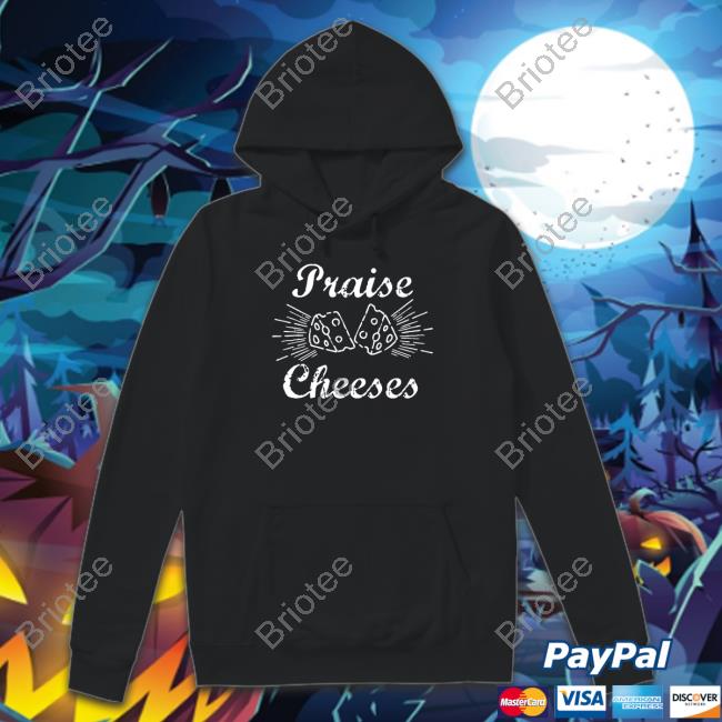 Praise Cheeses Hoodies