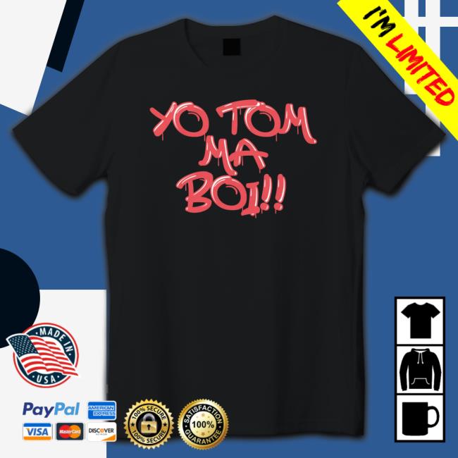 Yo Tom Ma Boi Shirts