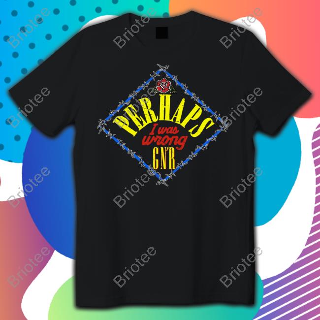 Official Guns N Roses Merch Perhaps I Was Wrong T-Shirt