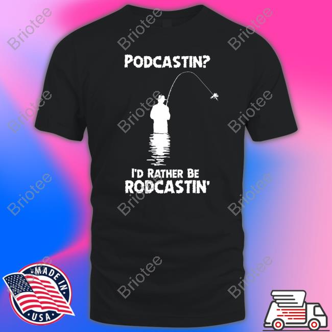 Podcastin I'd Rather Be Rodcastin Sweatshirt
