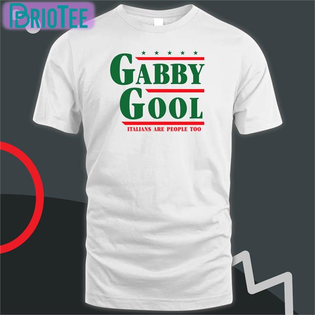 White Gabby Gool Italians Are People Too Shirt Shitheadsteve