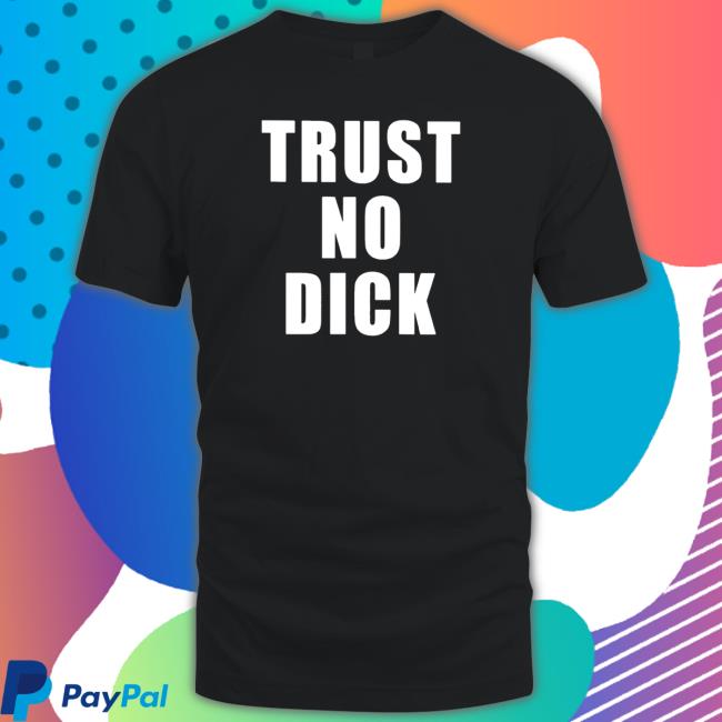 Official Trust no dick Hoodies