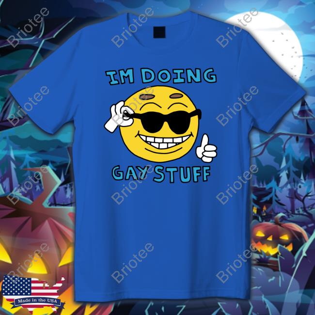 I'm Doing Gay Stuff Shirt White
