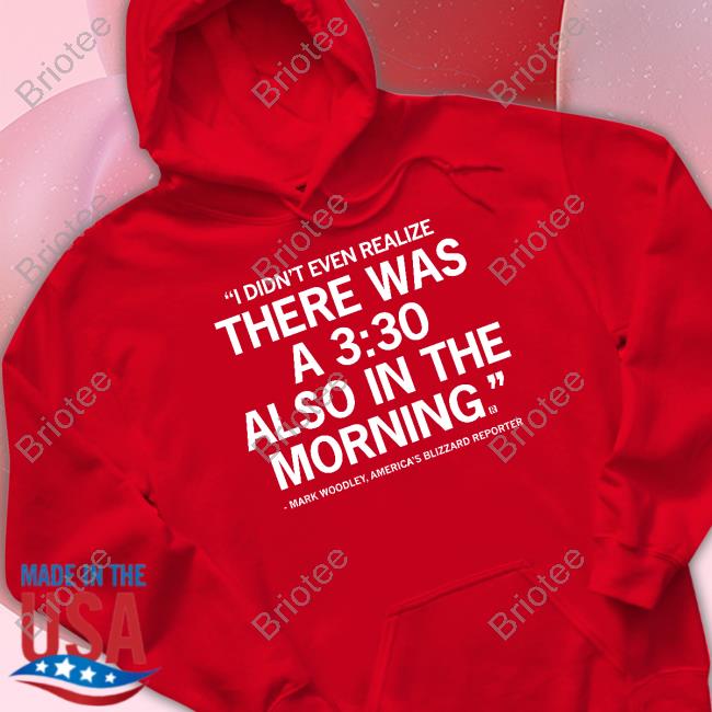 Mark Woodley I Didn't Even Realize There Was A 3:30 Also In The Morning Tee