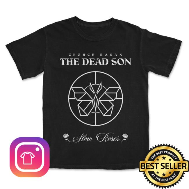 Official Kings Road Merch Store The George Ragan The Dead Son Slow Roses Metal Butterfly T-Shirts