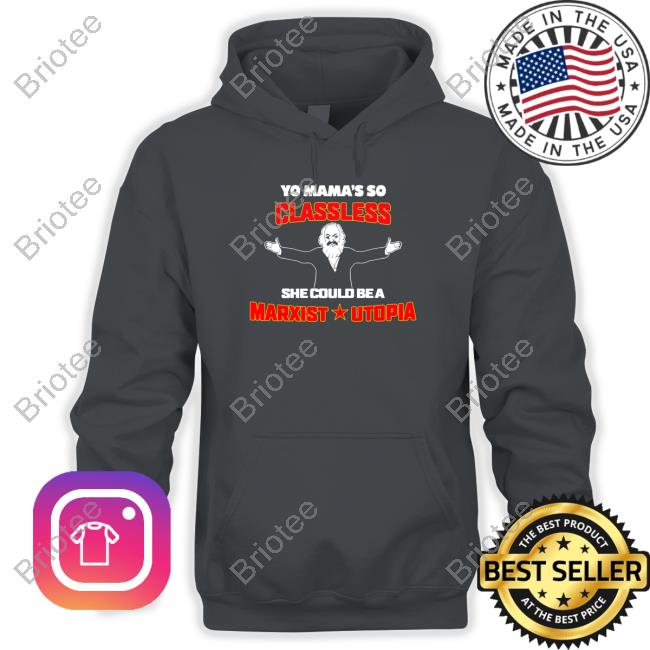 Yo Mama's Classless She Could Be A Marxist Utopia Tee Shirt Yo Mama's Classless She Could Be A Marxist Utopia Tee