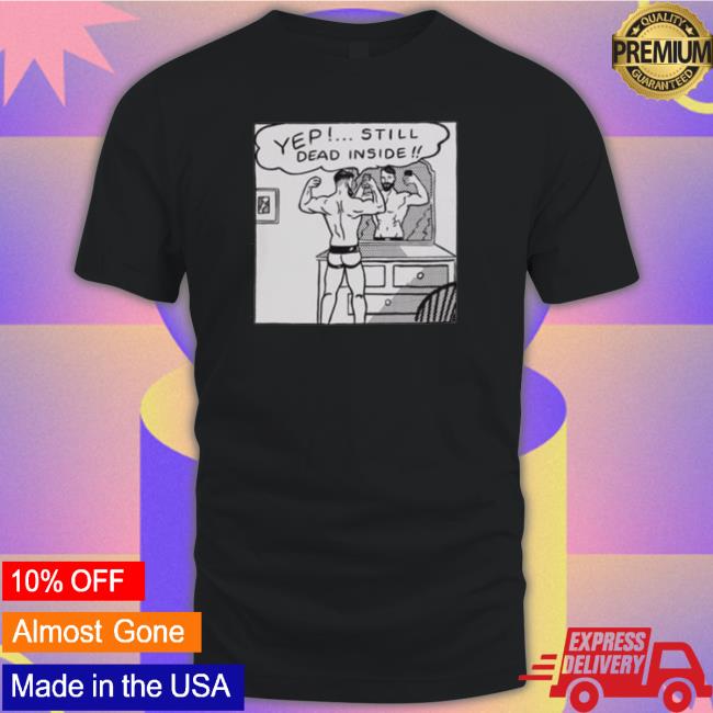 Chris Stedman Yep Still Dead Inside Tee Shirt