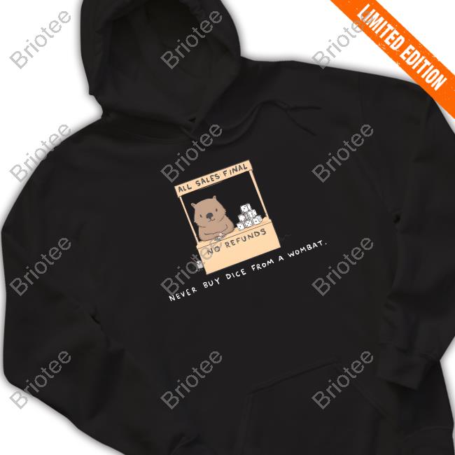 Nathan W Pyle All Sales Final No Refunds Never Buy Dice From A Wombat Shirt