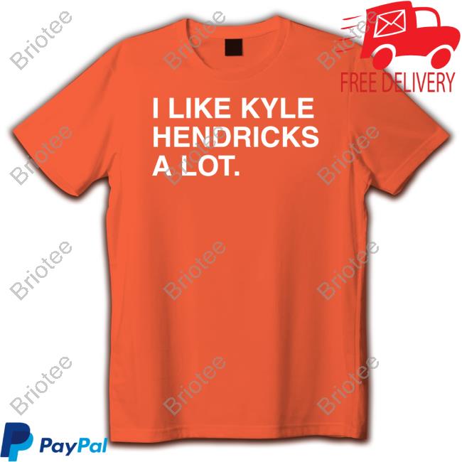 Official I Like Kyle Hendricks A Lot Shirt