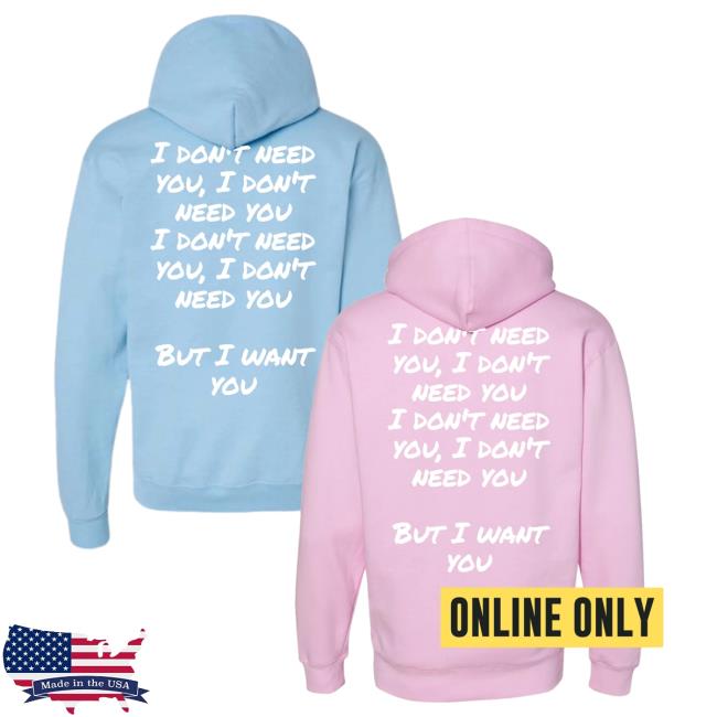 Official Arch Apparel I Don't Need You But I Want You Hoodies ArchApparel
