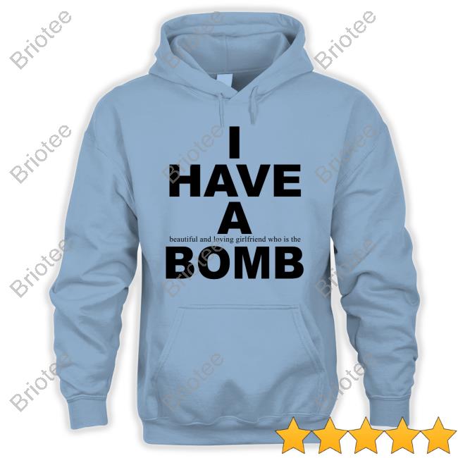 I Have A Beautiful And Loving Girlfriend Who Is The Bomb T Shirts