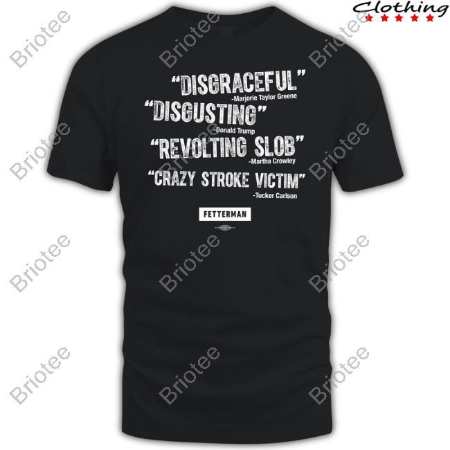 Sen. John Fetterman Disgraceful Disgusting Revolting Slob Crazy Stroke Victim Shirt