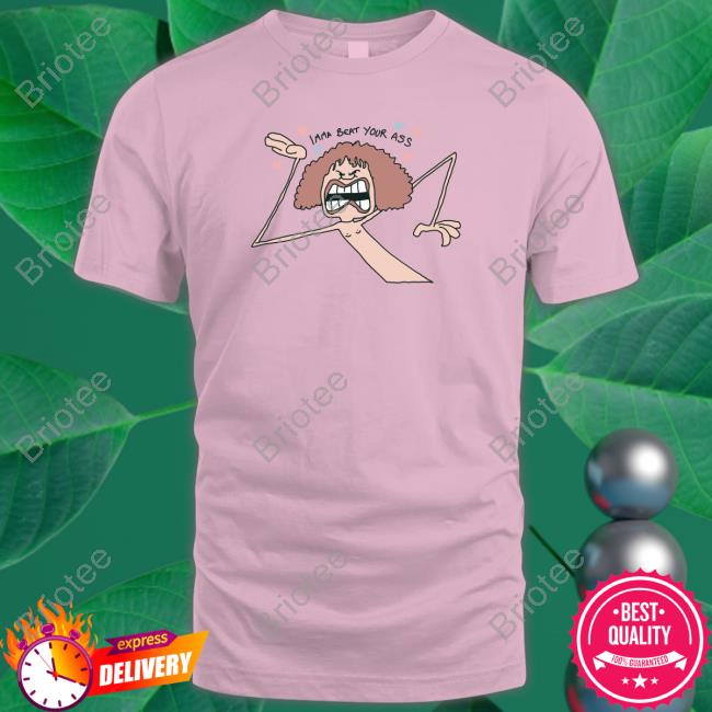 Imma Beat Your Ass T Shirts