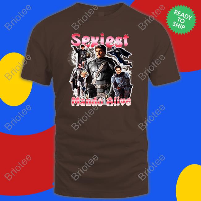 Sexiest Mando Alive Shirt