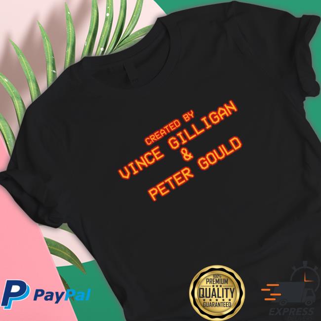 Official Created by Vince Gilligan and peter gould Shirts