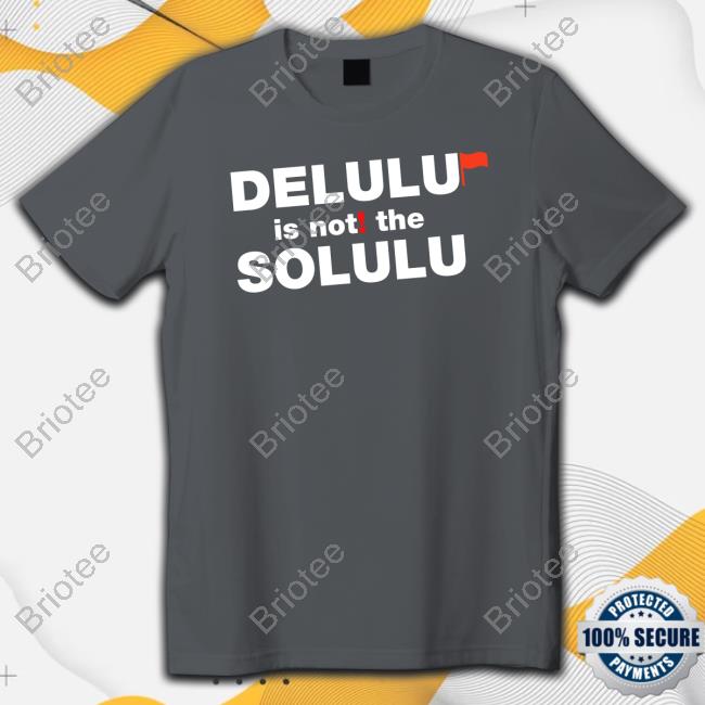 Delulu Is Not The Solulu Shirt